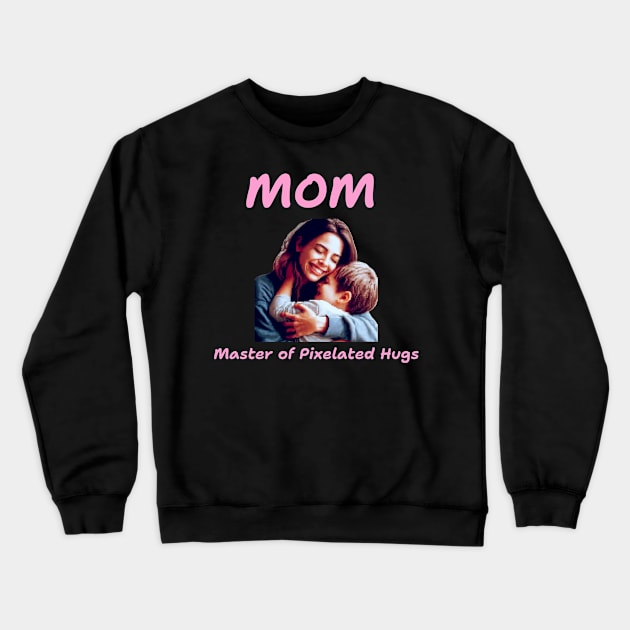 Mom: Master of pixelated hugs Funny Mothers Day Crewneck Sweatshirt by Rads Designs